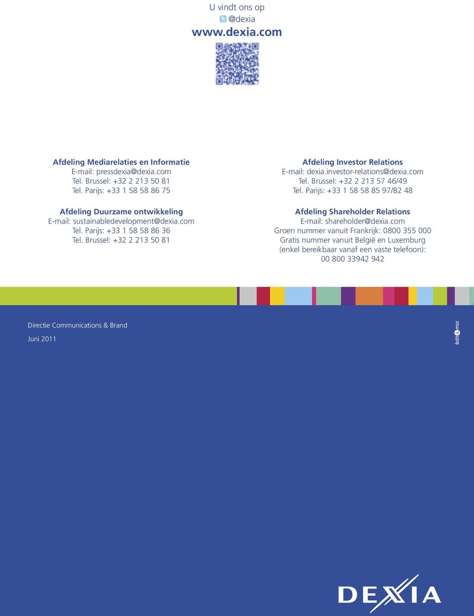 Brussel: +32 2 213 50 81 Afdeling Investor Relations E-mail: dexia.investor-relations@dexia.com Tel. Brussel: +32 2 213 57 46/49 Tel.