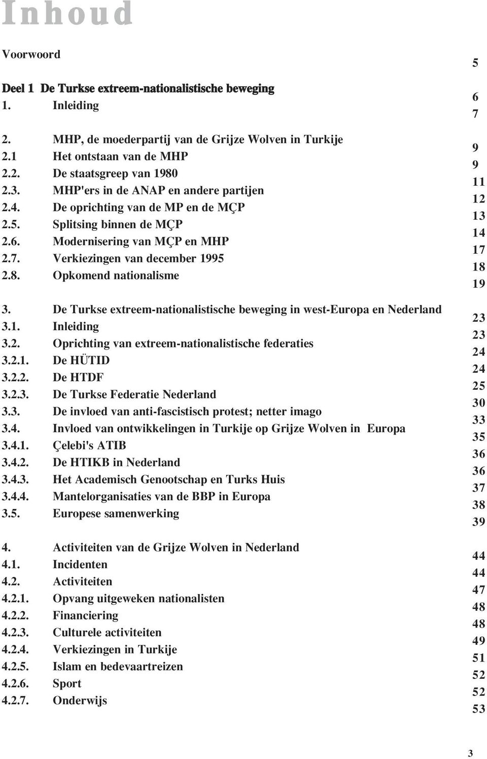 Opkomend nationalisme 3. De Turkse extreem-nationalistische beweging in west-europa en Nederland 3.1. Inleiding 3.2. Oprichting van extreem-nationalistische federaties 3.2.1. De HÜTID 3.2.2. De HTDF 3.