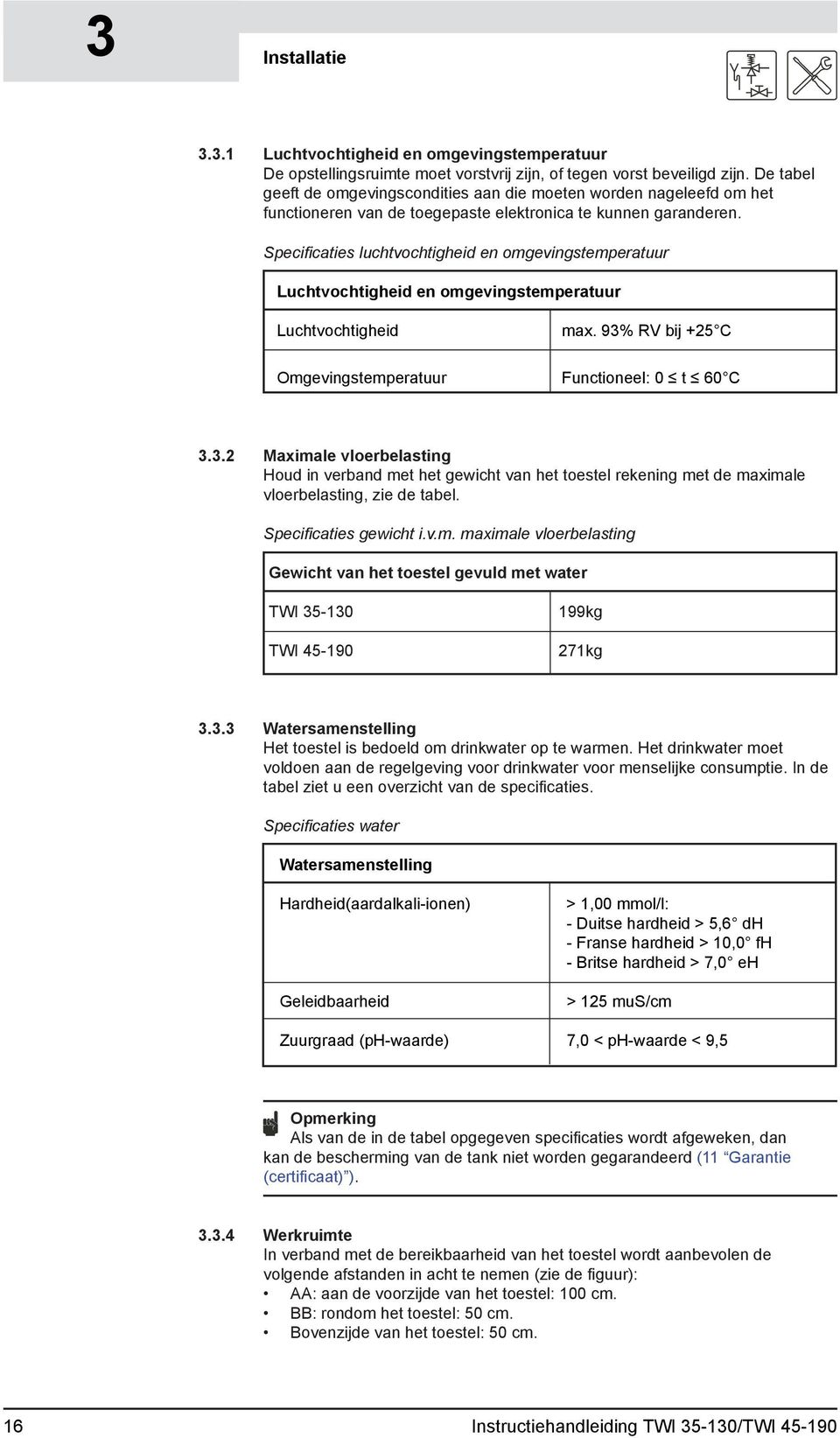 Specifi caties luchtvochtigheid en omgevingstemperatuur Luchtvochtigheid en omgevingstemperatuur Luchtvochtigheid max. 93%