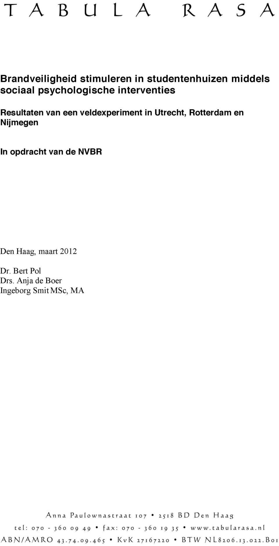 in Utrecht, Rotterdam en Nijmegen In opdracht van de NVBR Den