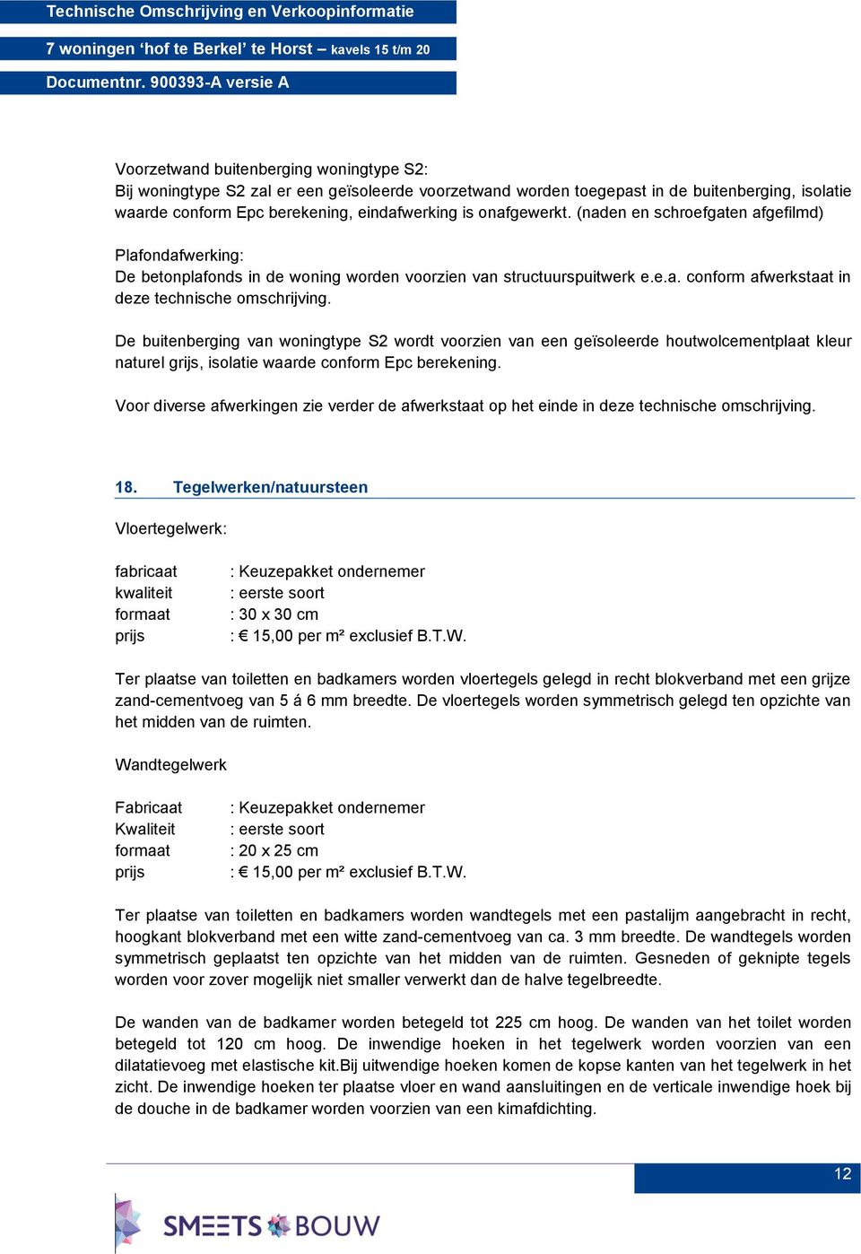 De buitenberging van woningtype S2 wordt voorzien van een geïsoleerde houtwolcementplaat kleur naturel grijs, isolatie waarde conform Epc berekening.