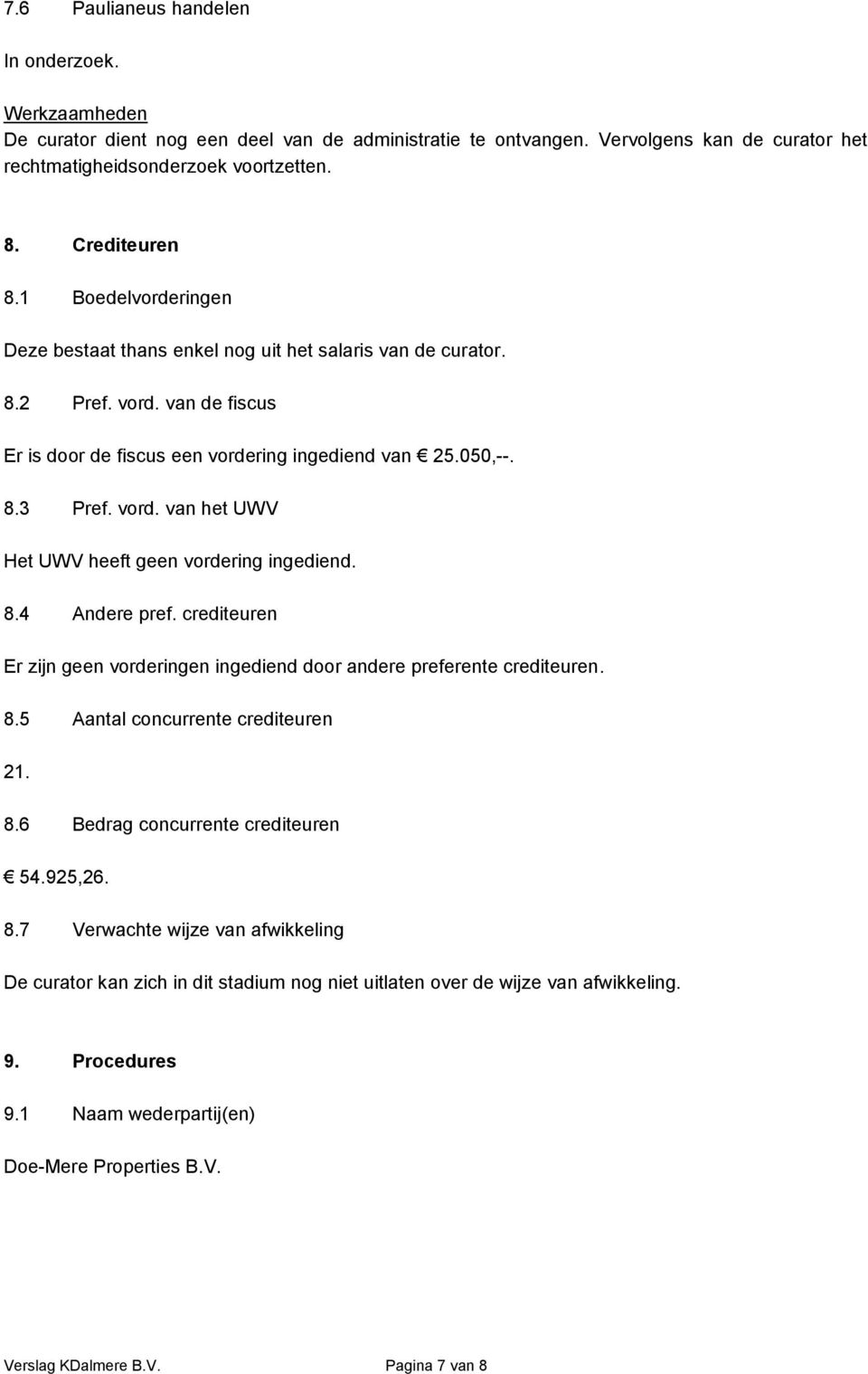 8.4 Andere pref. crediteuren Er zijn geen vorderingen ingediend door andere preferente crediteuren. 8.