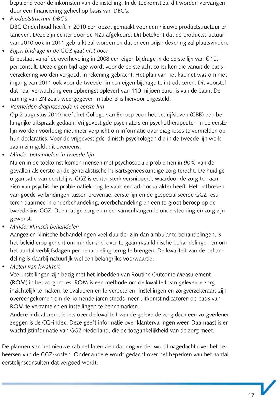 Dit betekent dat de productstructuur van 2010 ook in 2011 gebruikt zal worden en dat er een prijsindexering zal plaatsvinden.