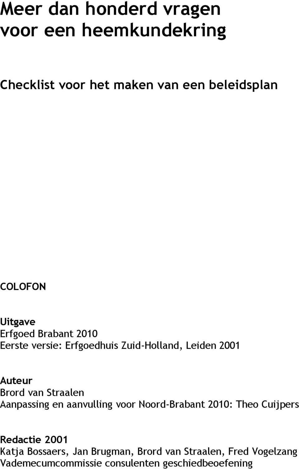Brord van Straalen Aanpassing en aanvulling voor Noord-Brabant 2010: Theo Cuijpers Redactie 2001
