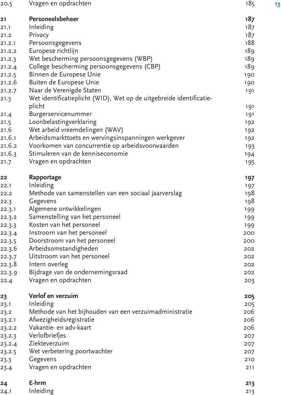 3 Wet identificatieplicht (WID), Wet op de uitgebreide identificatieplicht 191 21.4 Burgerservicenummer 191 21.5 Loonbelastingverklaring 192 21.6 