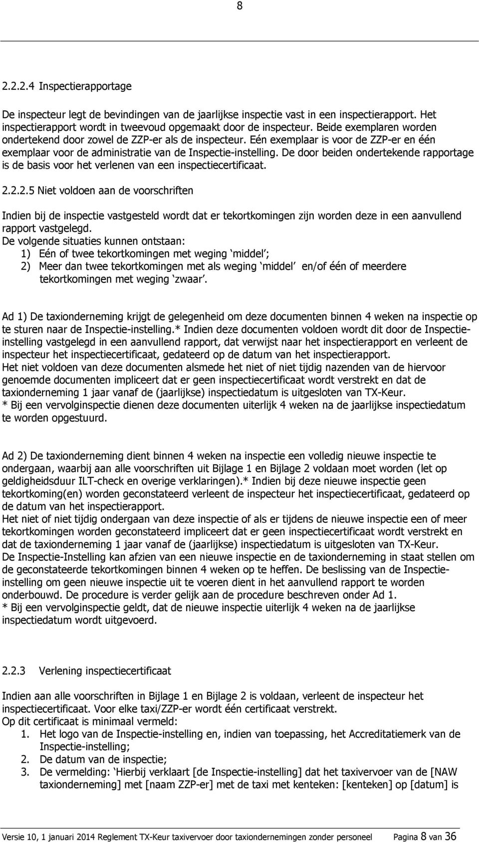 De door beiden ondertekende rapportage is de basis voor het verlenen van een inspectiecertificaat. 2.