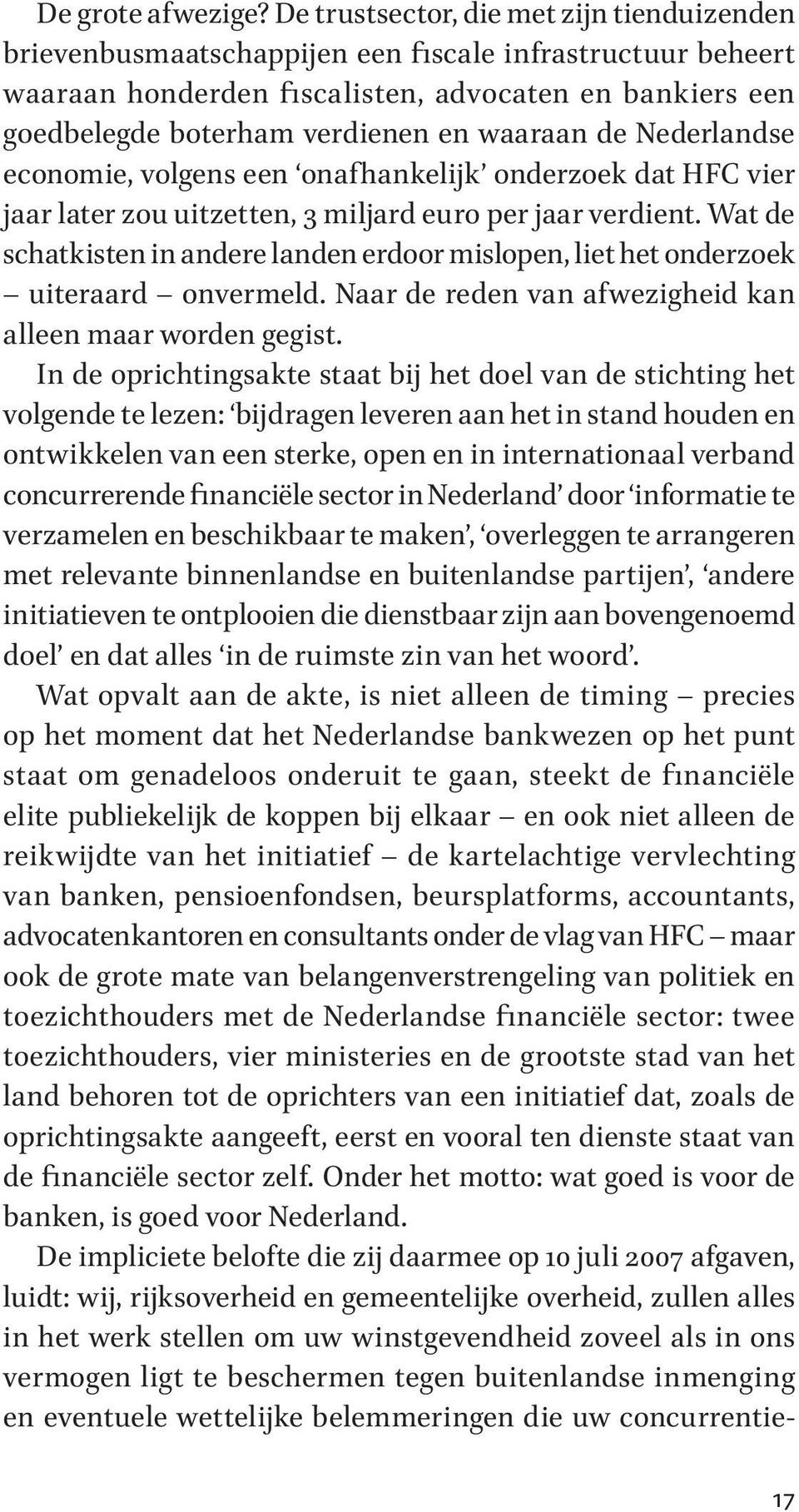 waaraan de Nederlandse economie, volgens een onafhankelijk onderzoek dat HFC vier jaar later zou uitzetten, 3 miljard euro per jaar verdient.