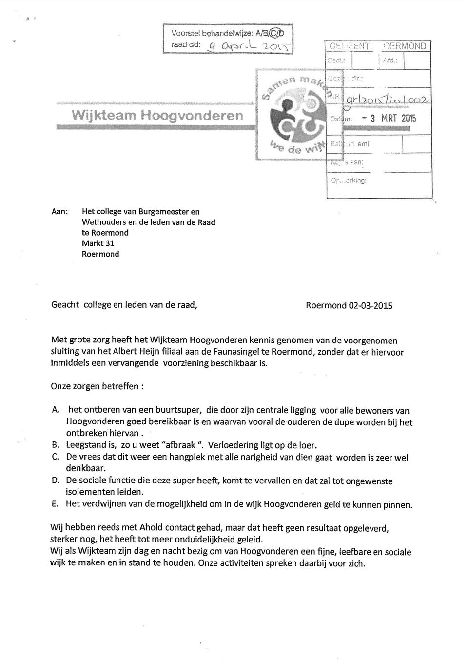 Wijkteam Hoogvonderen kennis genomen van de voorgenomen sluiting van het Albert Heijn filiaal aan de Faunasingel te Roermond, zonder dat er hiervoor inmiddels een vervangende voorziening beschikbaar
