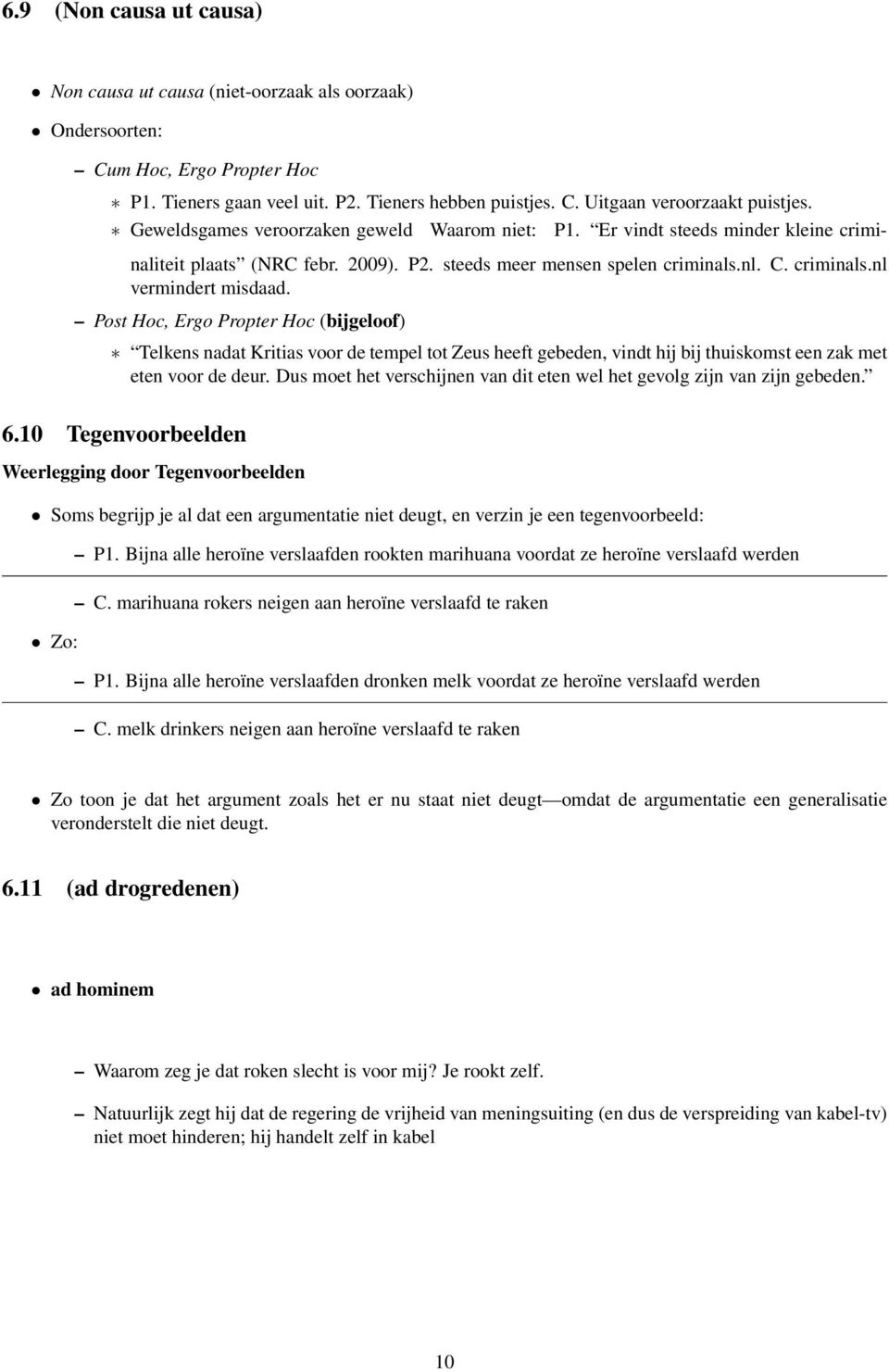 Post Hoc, Ergo Propter Hoc (bijgeloof) Telkens nadat Kritias voor de tempel tot Zeus heeft gebeden, vindt hij bij thuiskomst een zak met eten voor de deur.