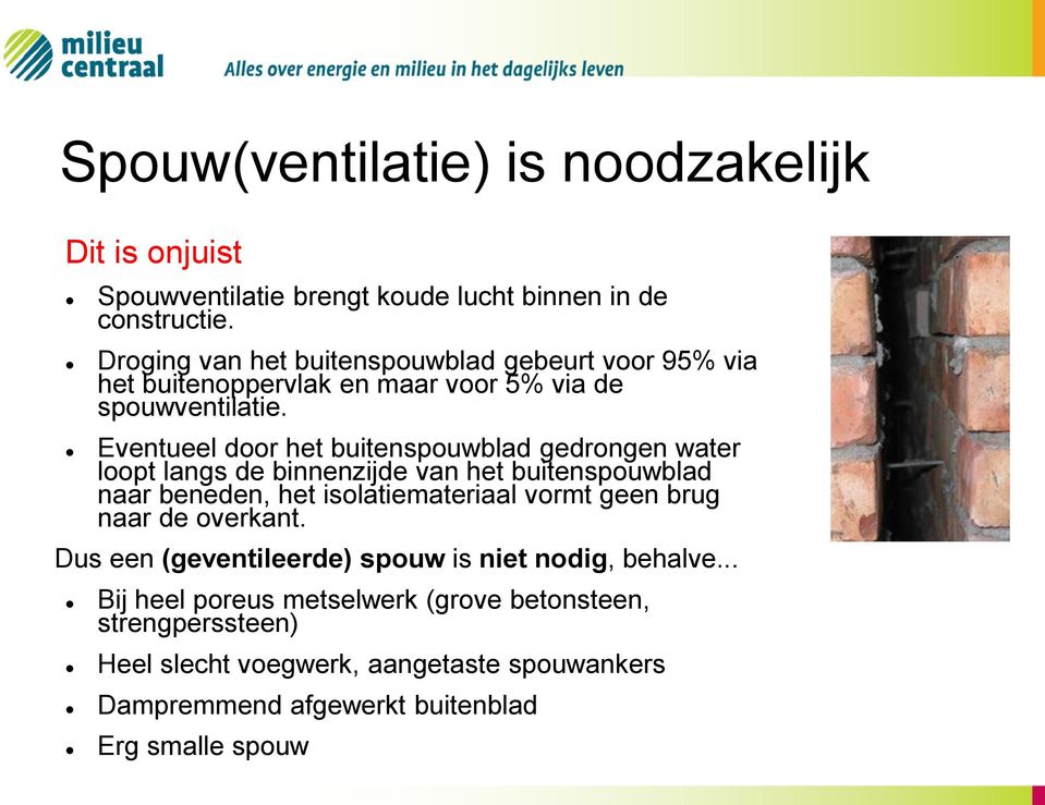 Eventueel door het buitenspouwblad gedrongen water loopt langs de binnenzijde van het buitenspouwblad naar beneden, het isolatiemateriaal vormt geen