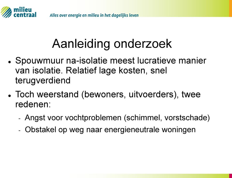 Relatief lage kosten, snel terugverdiend Toch weerstand (bewoners,