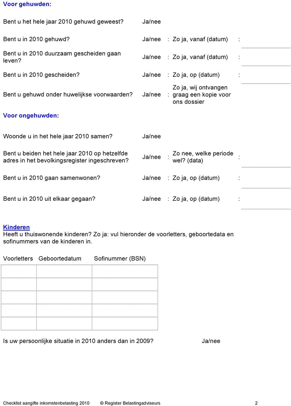 Bent u beiden het hele jaar 2010 op hetzelfde adres in het bevolkingsregister ingeschreven? Zo nee, welke periode wel? (data) Bent u in 2010 gaan samenwonen?