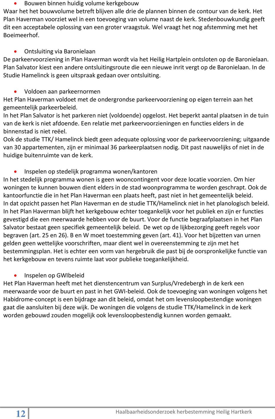 Wel vraagt het nog afstemming met het Boeimeerhof. Ontsluiting via Baronielaan De parkeervoorziening in Plan Haverman wordt via het Heilig Hartplein ontsloten op de Baronielaan.