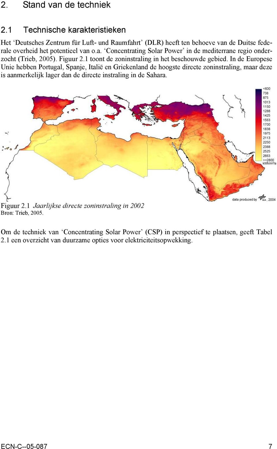 In de Europese Unie hebben Portugal, Spanje, Italië en Griekenland de hoogste directe zoninstraling, maar deze is aanmerkelijk lager dan de directe instraling in de Sahara. Figuur 2.