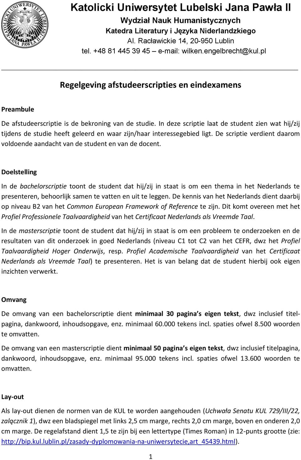 In deze scriptie laat de student zien wat hij/zij tijdens de studie heeft geleerd en waar zijn/haar interessegebied ligt.