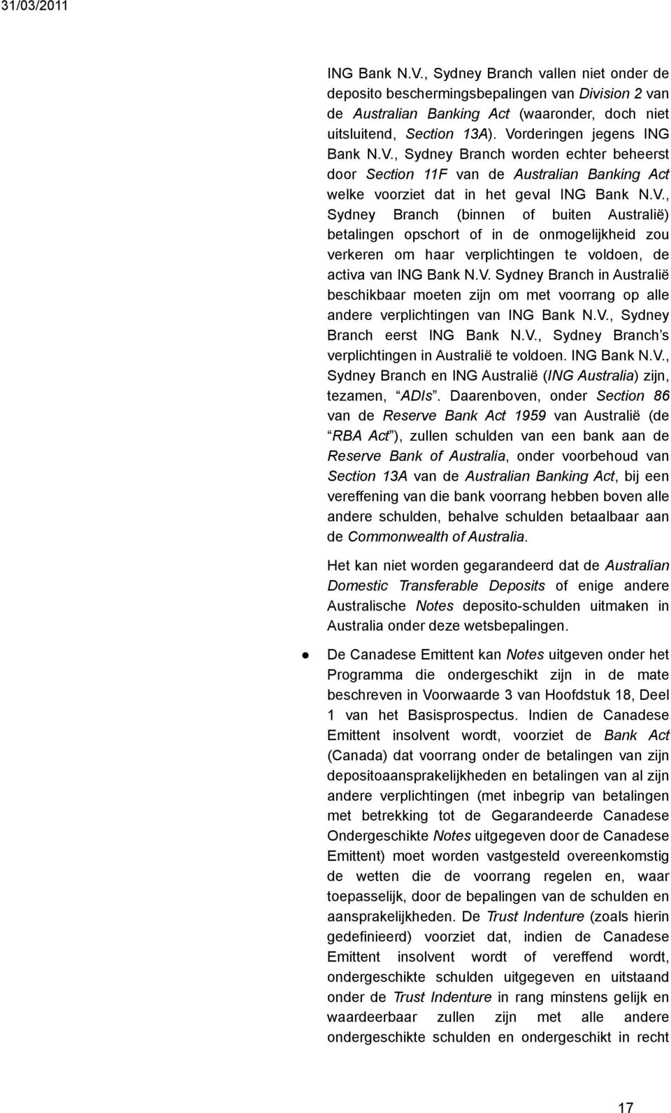 V. Sydney Branch in Australië beschikbaar moeten zijn om met voorrang op alle andere verplichtingen van ING Bank N.V., Sydney Branch eerst ING Bank N.V., Sydney Branch s verplichtingen in Australië te voldoen.