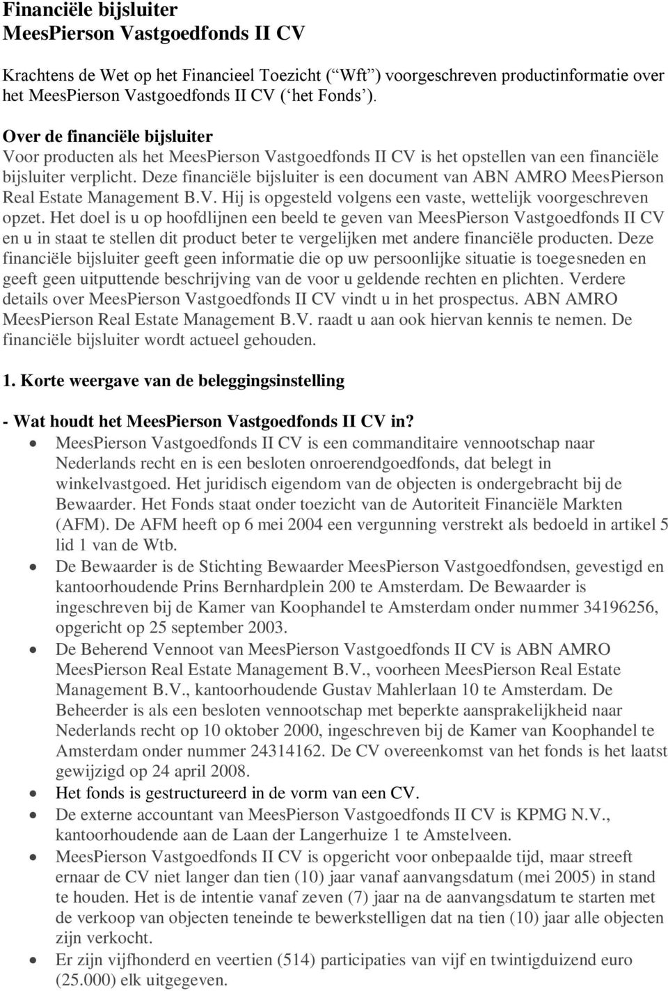 Deze financiële bijsluiter is een document van ABN AMRO MeesPierson Real Estate Management B.V. Hij is opgesteld volgens een vaste, wettelijk voorgeschreven opzet.