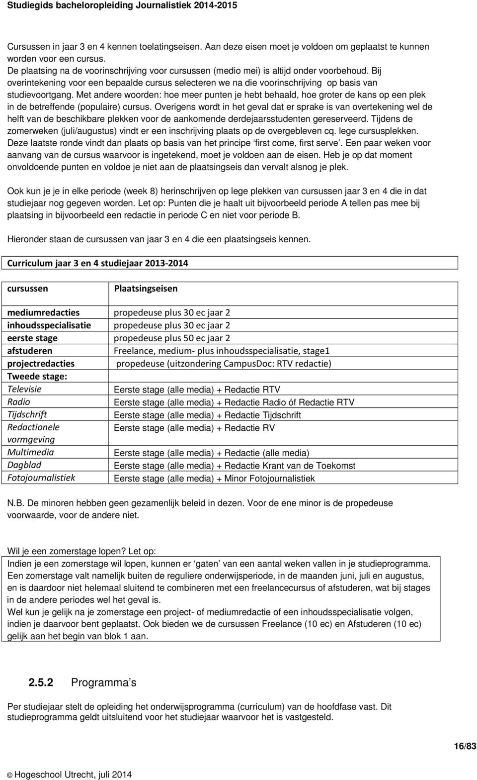 Bij overintekening voor een bepaalde cursus selecteren we na die voorinschrijving op basis van studievoortgang.