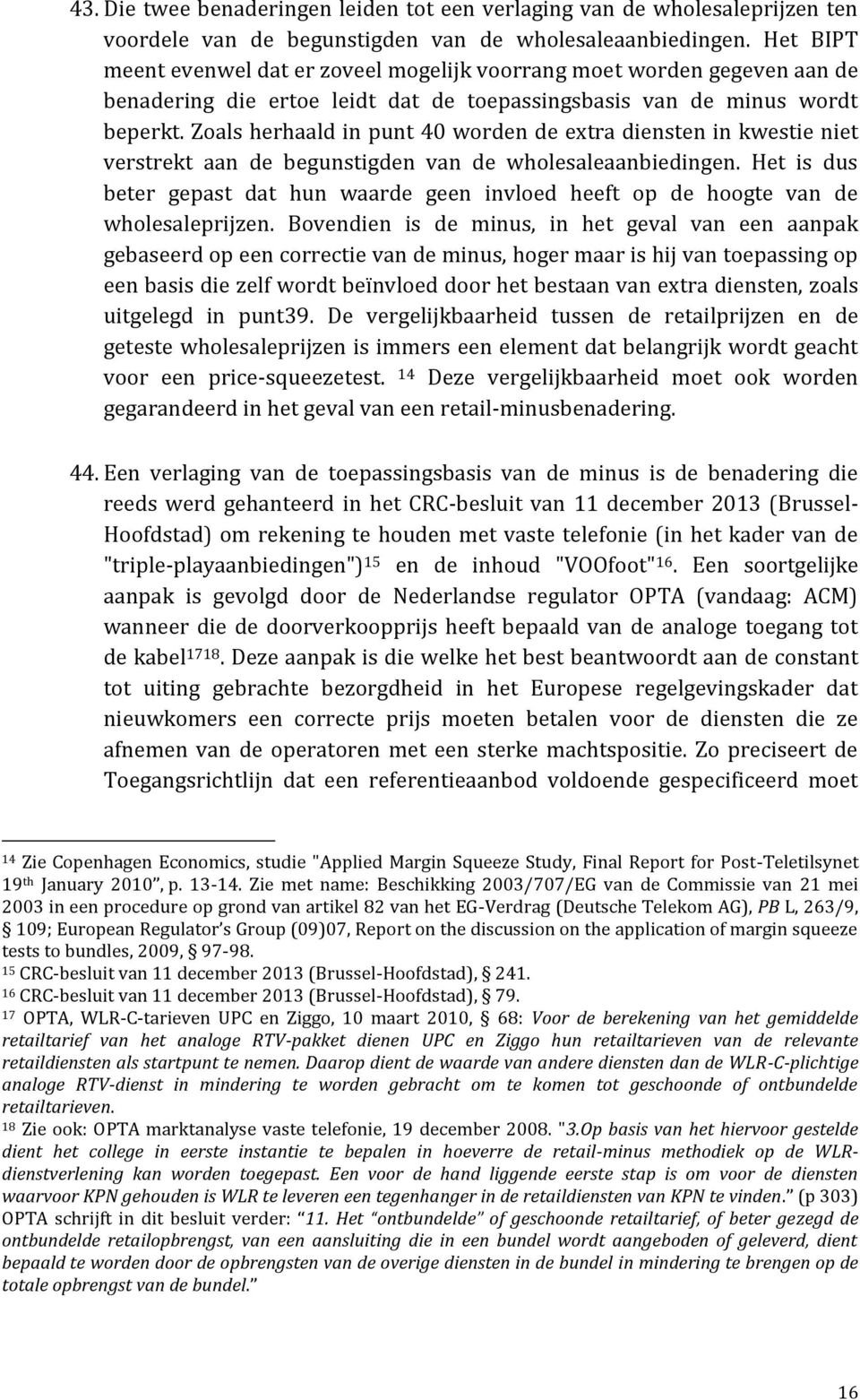 Zoals herhaald in punt 40 worden de extra diensten in kwestie niet verstrekt aan de begunstigden van de wholesaleaanbiedingen.