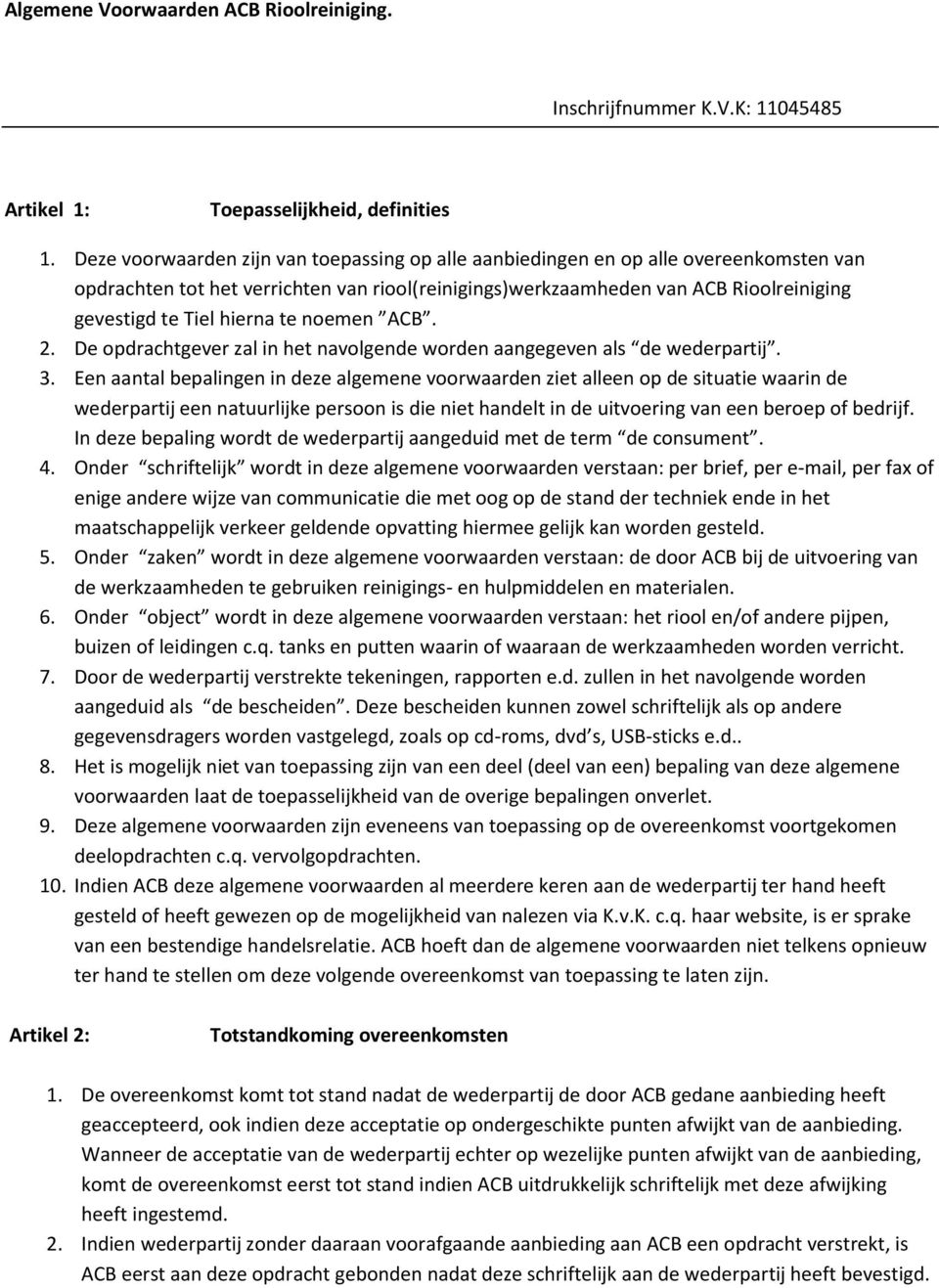 hierna te noemen ACB. 2. De opdrachtgever zal in het navolgende worden aangegeven als de wederpartij. 3.