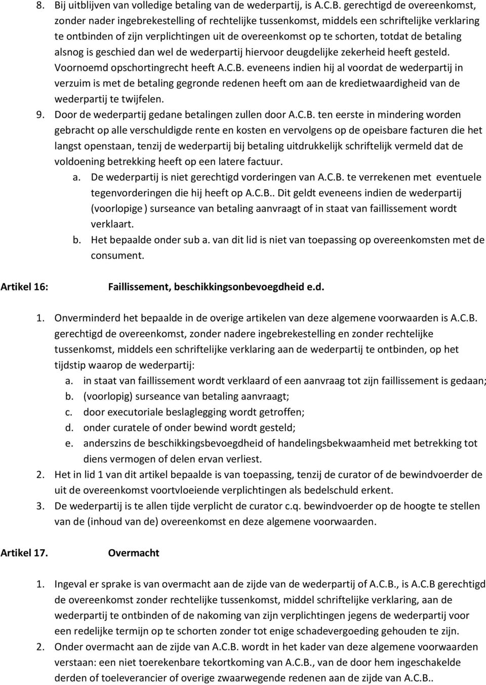 Voornoemd opschortingrecht heeft A.C.B. eveneens indien hij al voordat de wederpartij in verzuim is met de betaling gegronde redenen heeft om aan de kredietwaardigheid van de wederpartij te twijfelen.