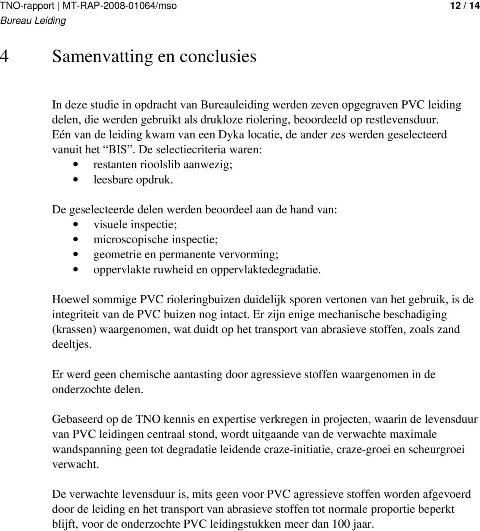 De geselecteerde delen werden beoordeel aan de hand van: visuele inspectie; microscopische inspectie; geometrie en permanente vervorming; oppervlakte ruwheid en oppervlaktedegradatie.