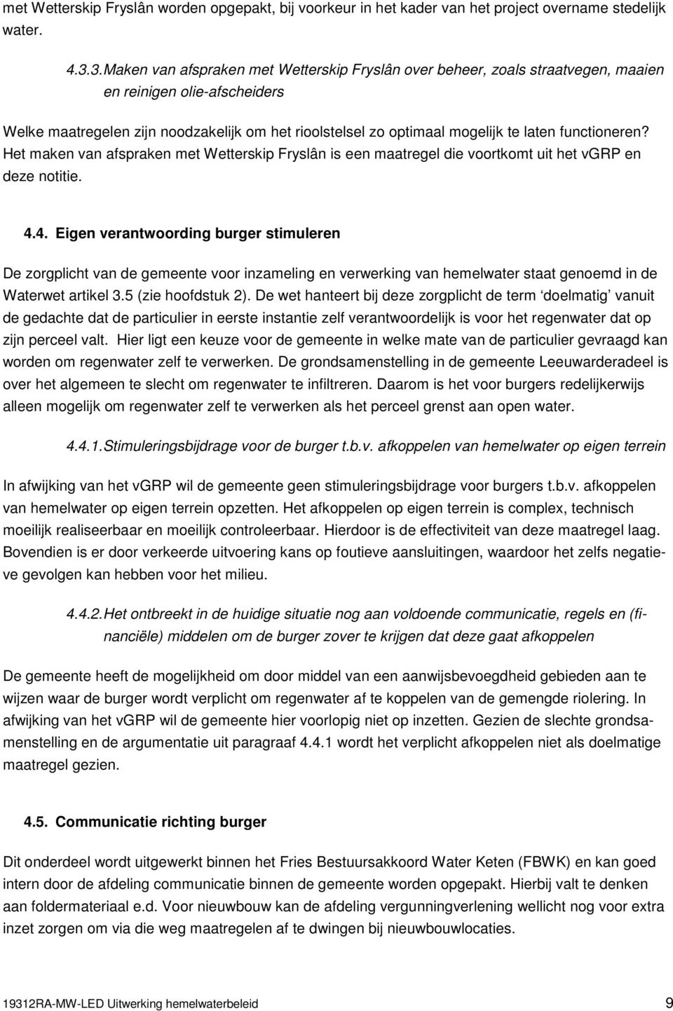 functioneren? Het maken van afspraken met Wetterskip Fryslân is een maatregel die voortkomt uit het vgrp en deze notitie. 4.