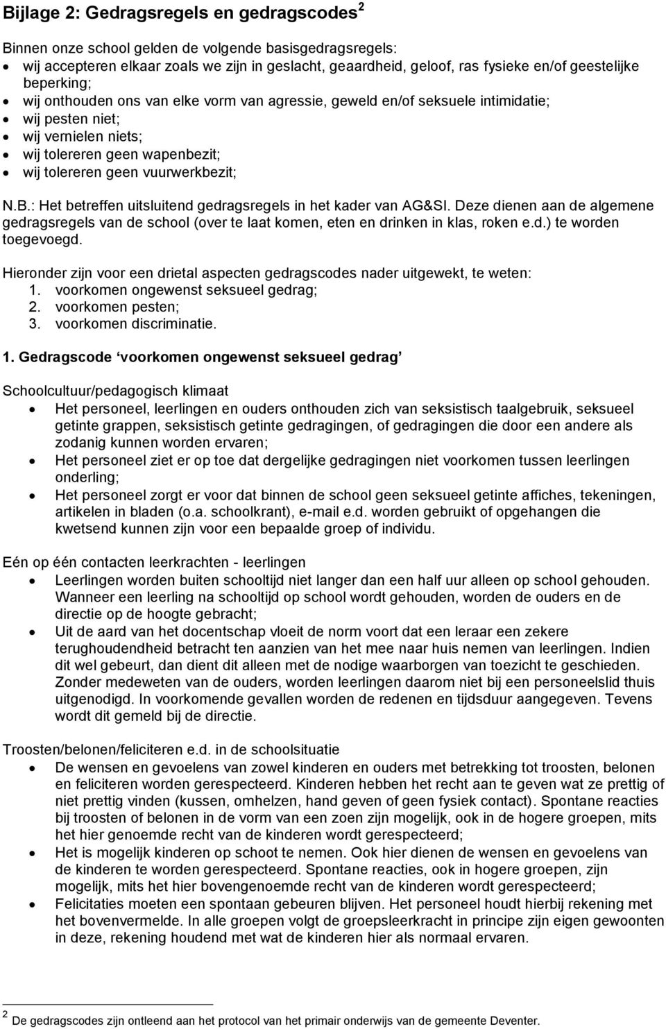 : Het betreffen uitsluitend gedragsregels in het kader van AG&SI. Deze dienen aan de algemene gedragsregels van de school (over te laat komen, eten en drinken in klas, roken e.d.) te worden toegevoegd.