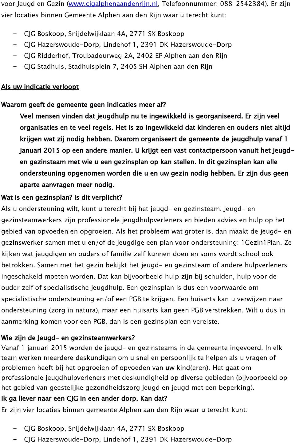 Ridderhof, Troubadourweg 2A, 2402 EP Alphen aan den Rijn - CJG Stadhuis, Stadhuisplein 7, 2405 SH Alphen aan den Rijn Als uw indicatie verloopt Waarom geeft de gemeente geen indicaties meer af?