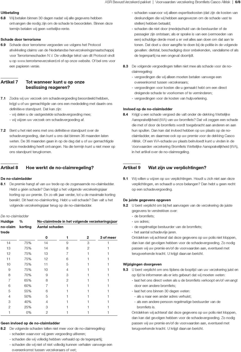 9 Schade door terrorisme vergoeden we volgens het Protocol afwikkeling claims van de Nederlandse herverzekeringsmaatschappij voor Terrorismeschaden N.V.