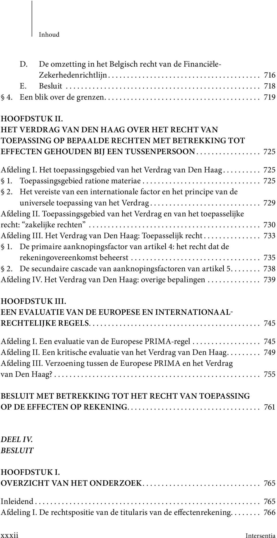 HET VERDRAG VAN DEN HAAG OVER HET RECHT VAN TOEPASSING OP BEPAALDE RECHTEN MET BETREKKING TOT EFFECTEN GEHOUDEN BIJ EEN TUSSENPERSOON................. 725 Afdeling I.