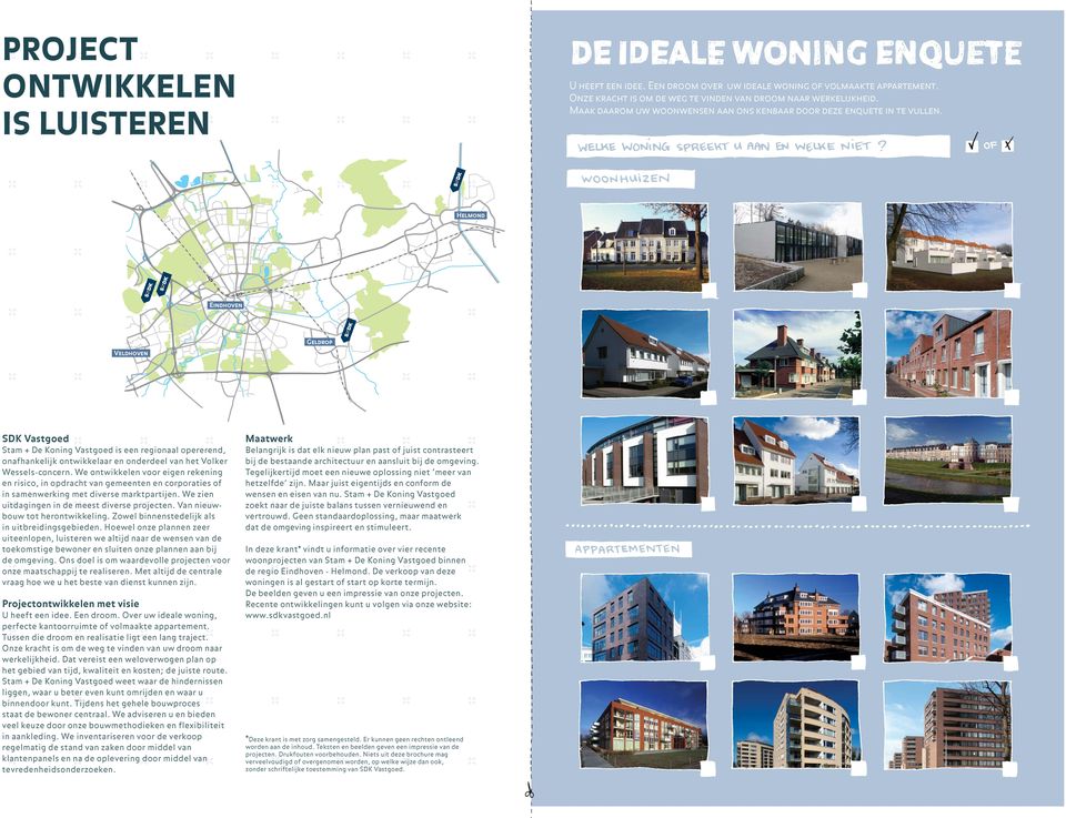 Helmond Eindhoven Veldhoven Geldrop SDK Vastgoed Stam + De Koning Vastgoed is een regionaal opererend, onafhankelijk ontwikkelaar en onderdeel van het Volker Wessels-concern.