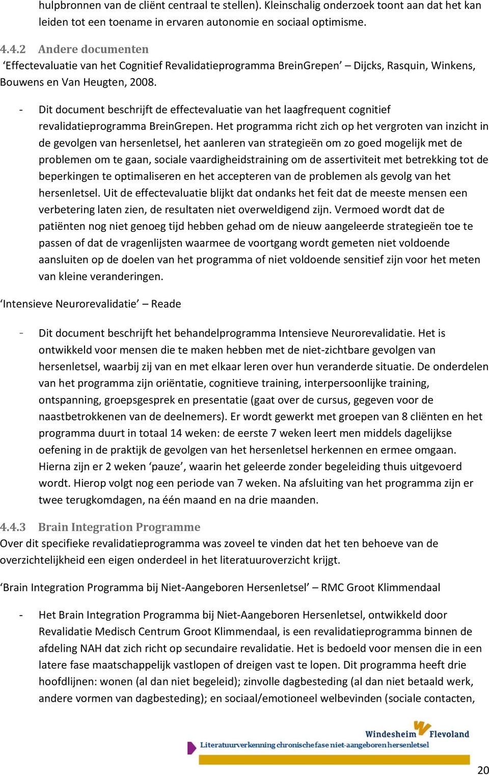 - Dit document beschrijft de effectevaluatie van het laagfrequent cognitief revalidatieprogramma BreinGrepen.