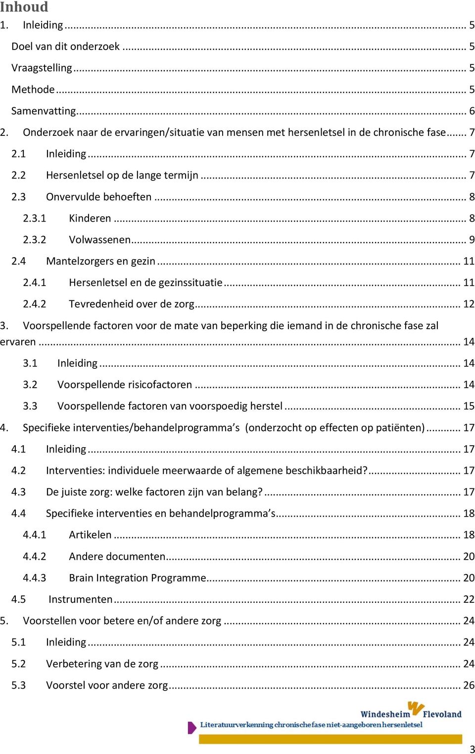 .. 11 2.4.2 Tevredenheid over de zorg... 12 3. Voorspellende factoren voor de mate van beperking die iemand in de chronische fase zal ervaren... 14 3.1 Inleiding... 14 3.2 Voorspellende risicofactoren.