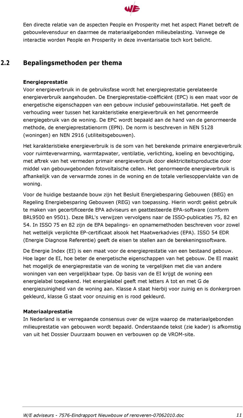 2 Bepalingsmethoden per thema Energieprestatie Voor energieverbruik in de gebruiksfase wordt het energieprestatie gerelateerde energieverbruik aangehouden.