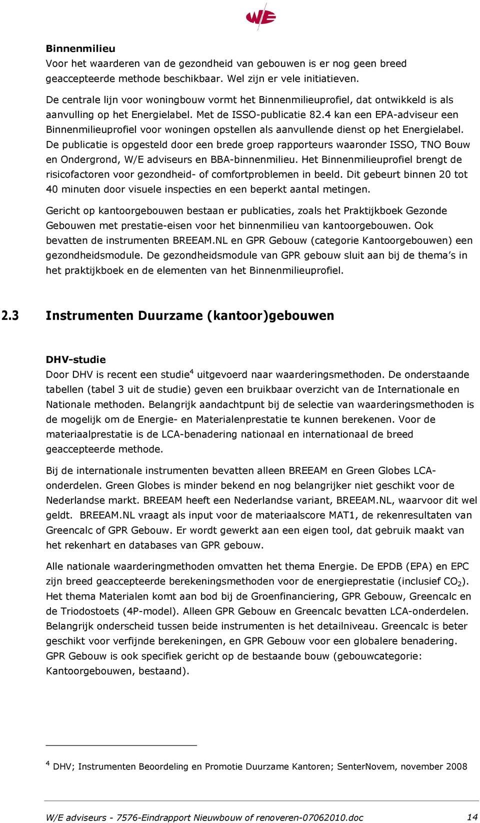 4 kan een EPA-adviseur een Binnenmilieuprofiel voor woningen opstellen als aanvullende dienst op het Energielabel.