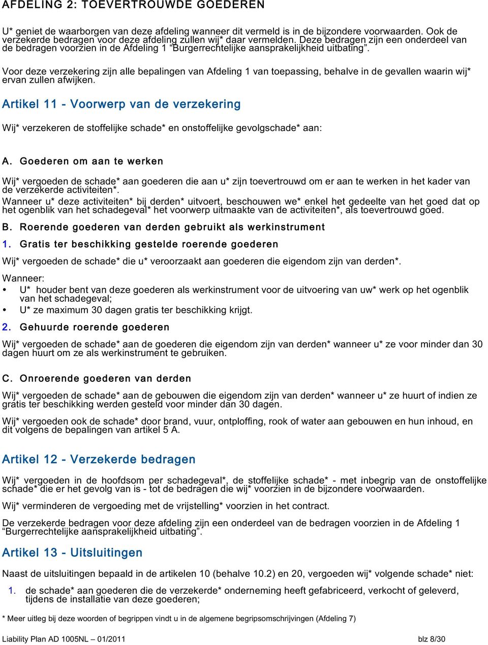 Voor deze verzekering zijn alle bepalingen van Afdeling 1 van toepassing, behalve in de gevallen waarin wij* ervan zullen afwijken.