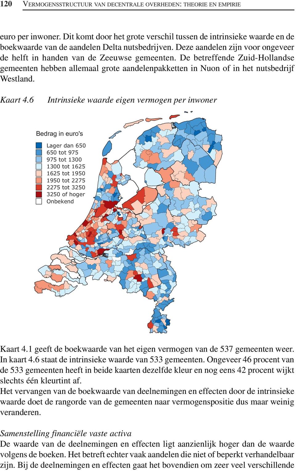 De betreffende Zuid-Hollandse gemeenten hebben allemaal grote aandelenpakketten in Nuon of in het nutsbedrijf Westland. Kaart 4.