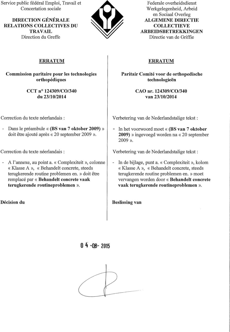 12439/CO/34 du 23/1/214 ERRATUM Paritair Cmité vr de rthpedische technlgieën CAO nr.