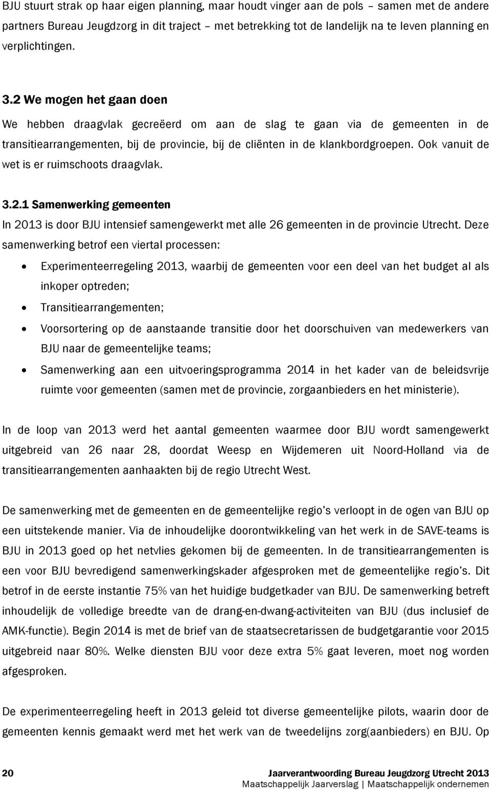 Ook vanuit de wet is er ruimschoots draagvlak. 3.2.1 Samenwerking gemeenten In 2013 is door BJU intensief samengewerkt met alle 26 gemeenten in de provincie Utrecht.