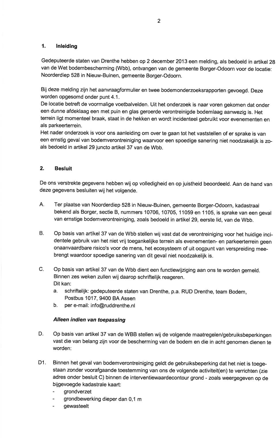 Ui he onderzoek is nr voren gekomen d onder een dunne fdeklg een me puin en gls geroerde veronreinigde bodemlg nwezig is.