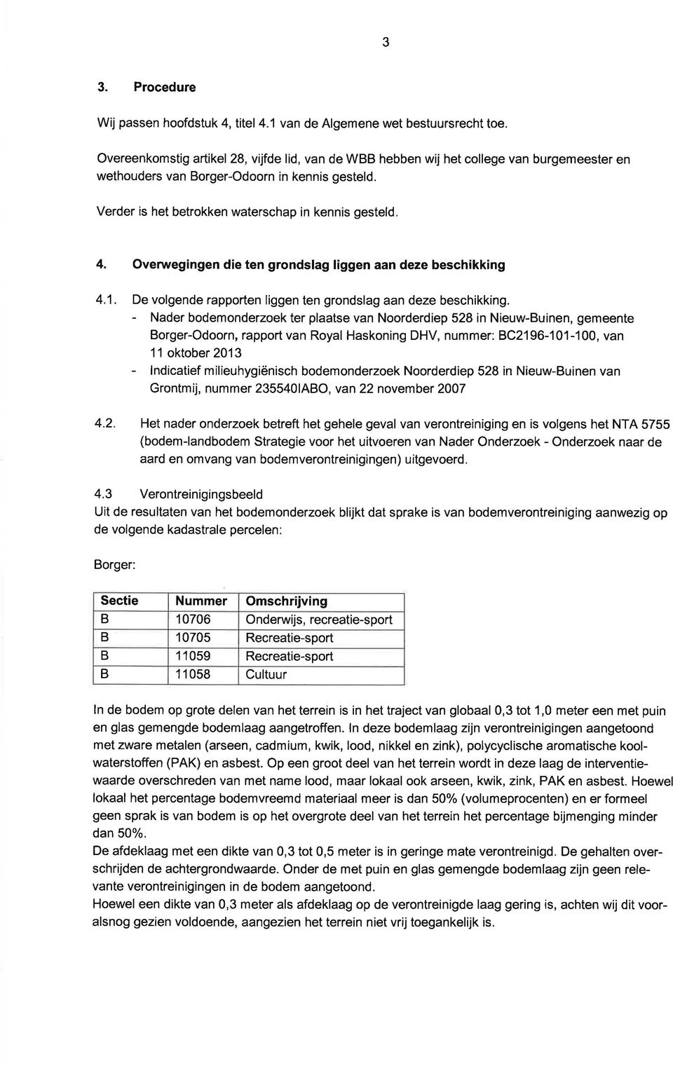 Overwegingen die en grondslg liggen n deze beschikking 4.1. De volgende rpporen liggen en grondslg n deze beschikking.