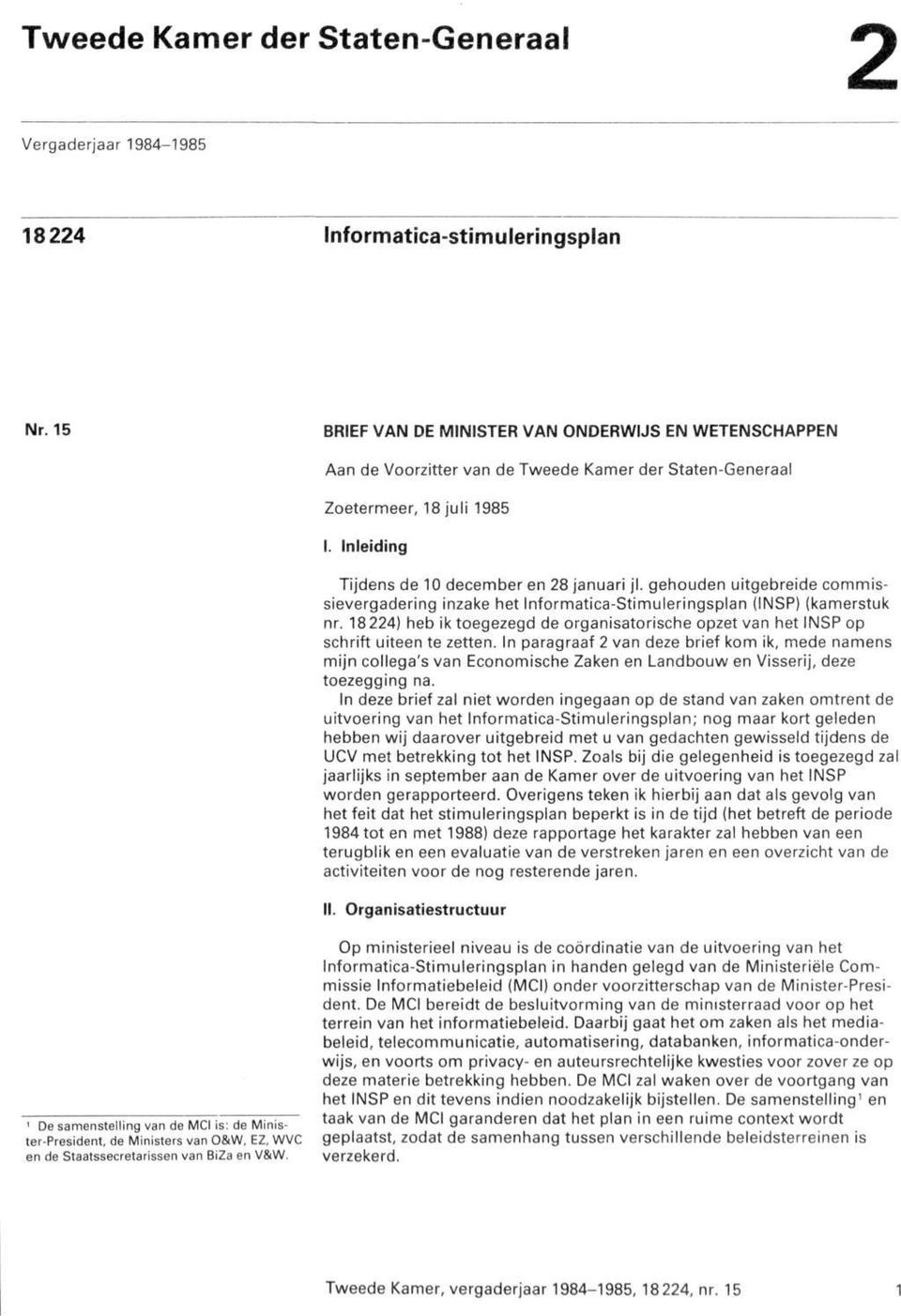 gehouden uitgebreide commissievergadering inzake het Informatica-Stimuleringsplan (INSP) (kamerstuk nr. 18224) heb ik toegezegd de organisatorische opzet van het INSP op schrift uiteen te zetten.