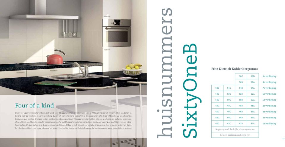 De appartementen beschikken over een luxe Bruynzeel keuken met Siemens inbouwapparatuur. Vele appartementen hebben zelfs een spoeleiland.