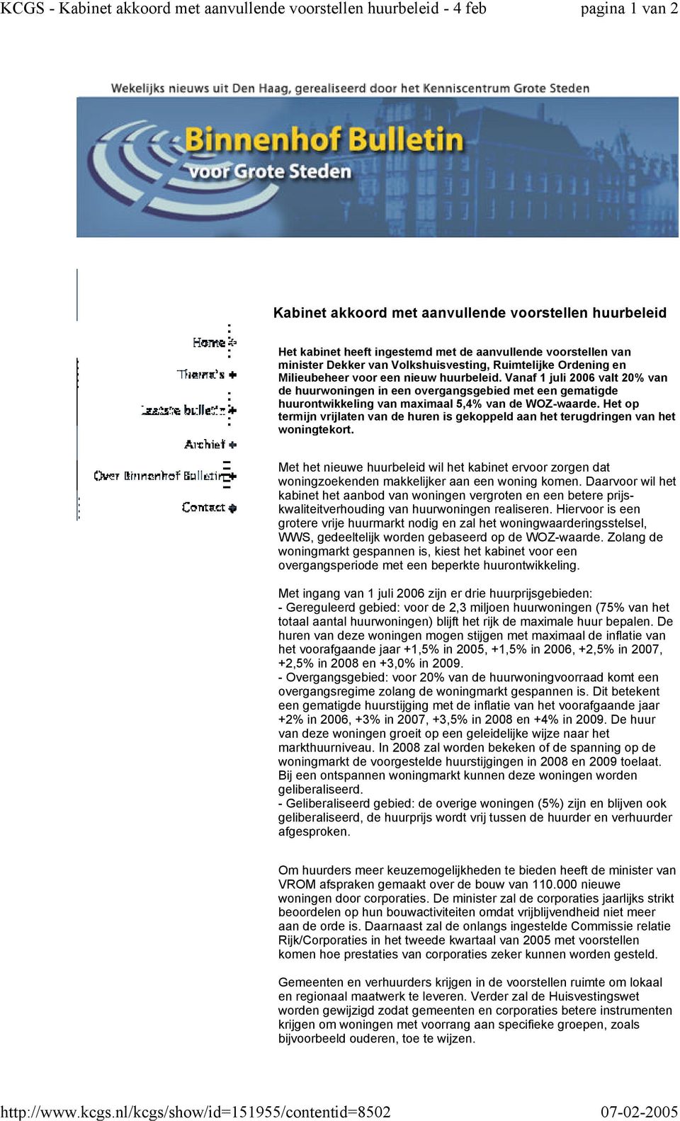 Vanaf 1 juli 2006 valt 20% van de huurwoningen in een overgangsgebied met een gematigde huurontwikkeling van maximaal 5,4% van de WOZ-waarde.