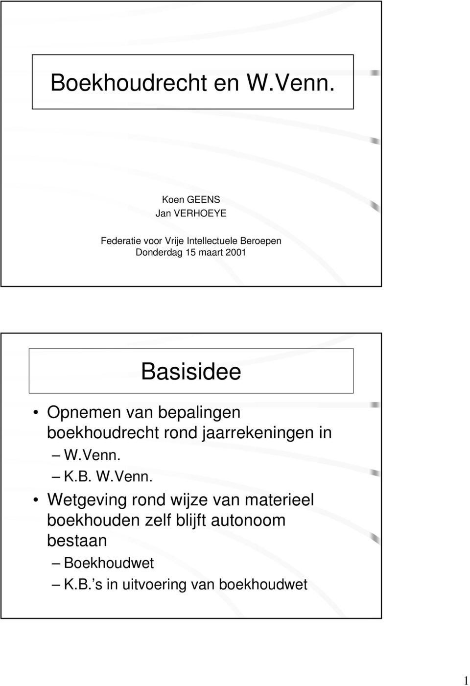 maart 2001 Basisidee Opnemen van bepalingen boekhoudrecht rond jaarrekeningen in W.