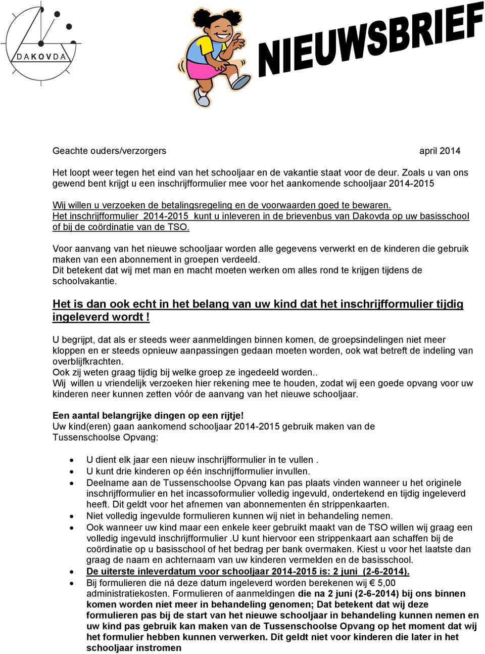 Het inschrijfformulier 2014-2015 kunt u inleveren in de brievenbus van Dakovda op uw basisschool of bij de coördinatie van de TSO.