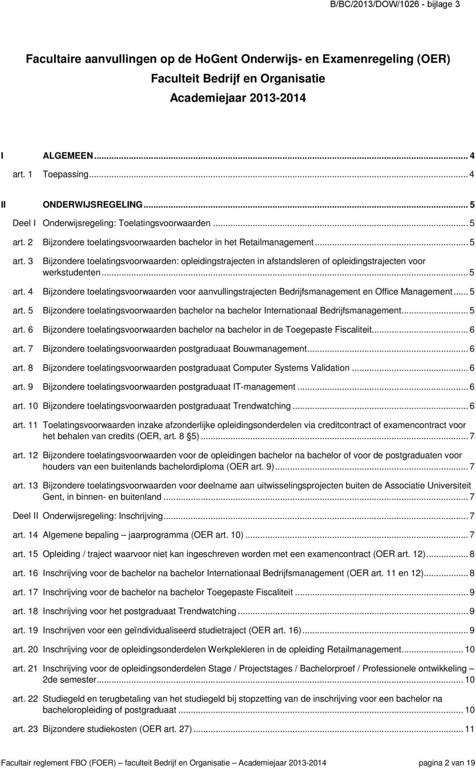 .. 5 art. 4 Bijzondere toelatingsvoorwaarden voor aanvullingstrajecten Bedrijfsmanagement en Office Management... 5 art. 5 Bijzondere toelatingsvoorwaarden bachelor na bachelor Internationaal Bedrijfsmanagement.