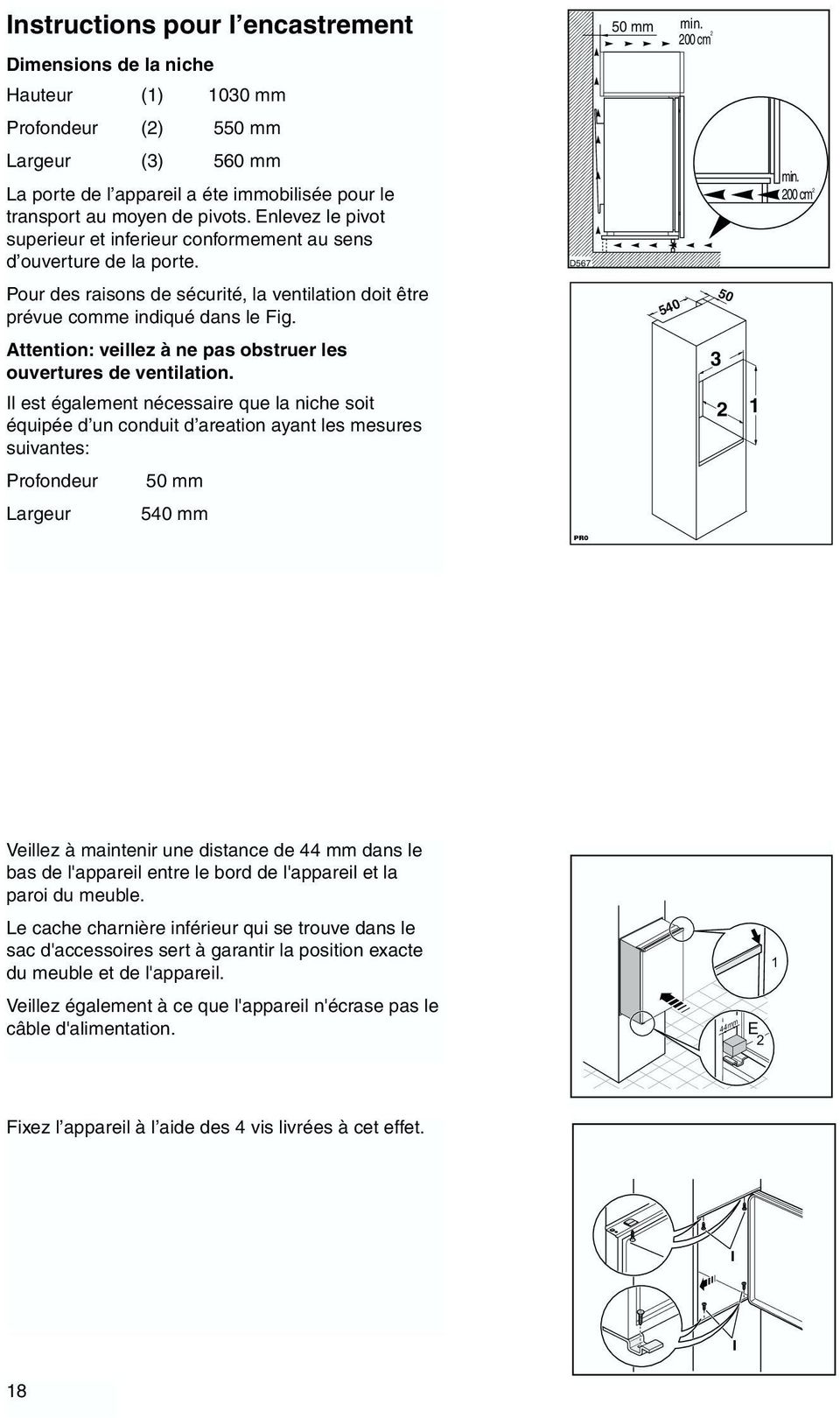 Attention: veillez à ne pas obstruer les ouvertures de ventilation.