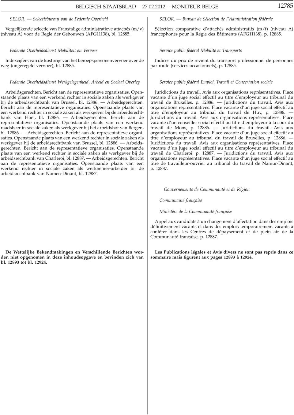 Bureau de Sélection de l Administration fédérale Sélection comparative d attachés administratifs (m/f) (niveau A) francophones pour la Régie des Bâtiments (AFG11138), p. 12885.